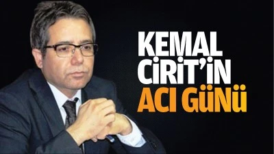 Kemal Cirit’in acı günü…