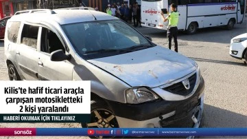 Kilis'te hafif ticari araçla çarpışan motosikletteki 2 kişi yaralandı