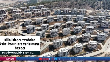 Kilisli depremzedeler kalıcı konutlara yerleşmeye başladı