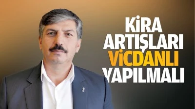 Kira artışları, vicdanlı yapılmalı