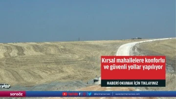 Kırsal mahallelere konforlu ve güvenli yollar yapılıyor