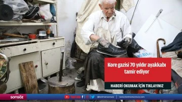 Kore gazisi 70 yıldır ayakkabı tamir ediyor