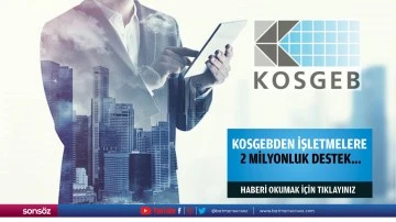 KOSGEB’den işletmelere 2 milyonluk destek…