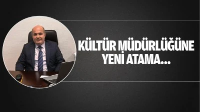 Kültür Müdürlüğüne yeni atama…