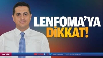 Lenfoma’ya dikkat!