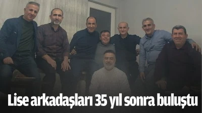 Lise arkadaşları 35 yıl sonra buluştu