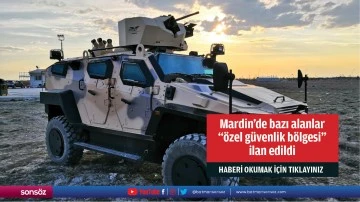 Mardin'de bazı alanlar &quot;özel güvenlik bölgesi&quot; ilan edildi