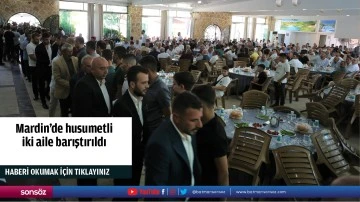 Mardin'de husumetli iki aile barıştırıldı