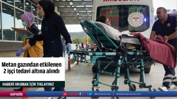 Metan gazından etkilenen 2 işçi tedavi altına alındı