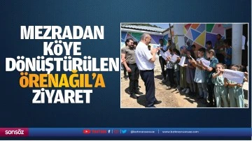 Mezradan köye dönüştürülen Örenağıl’a ziyaret