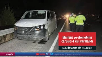 Minibüs ve otomobilin  çarpıştı 4 kişi yaralandı