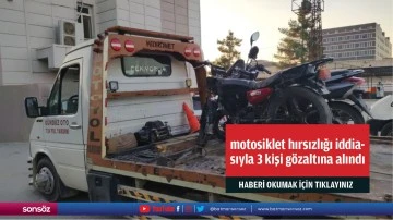 Motosiklet hırsızlığı iddiasıyla 3 kişi gözaltına alındı