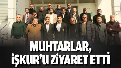 Muhtarlar, İŞKUR’u ziyaret etti