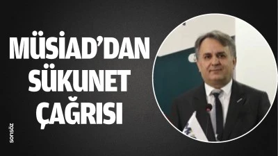 MÜSİAD’dan sükunet çağrısı