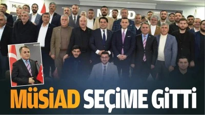 MÜSİAD seçime gitti