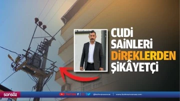 Cudi Sakinleri direklerden şikâyetçi