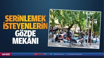 Serinlemek isteyenlerin gözde mekânı