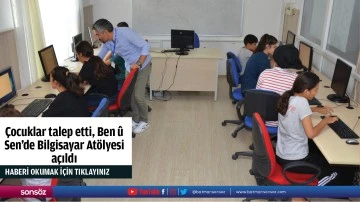 Çocuklar talep etti, Ben û Sen’de Bilgisayar Atölyesi açıldı