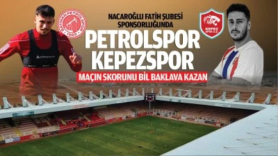 Nacaroğlu Fatih Şubesi Sponsorluğunda Petrolspor – Kepezspor maçın skorunu bil baklava kazan