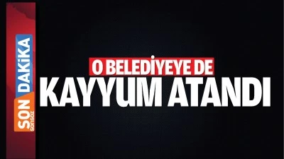 O belediyeye de kayyum atandı