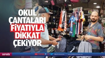 Okul çantaları fiyatıyla dikkat çekiyor