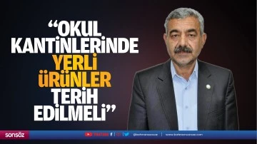 “Okul kantinlerinde yerli ürünler tercih edilmeli”