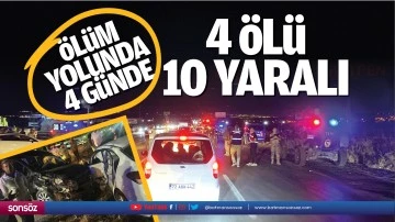 Ölüm yolunda 4 günde 4 ölü, 10 yaralı