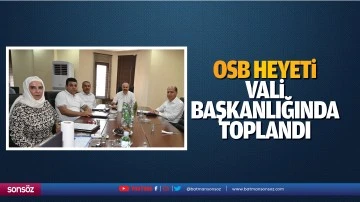 OSB heyeti, vali başkanlığında toplandı