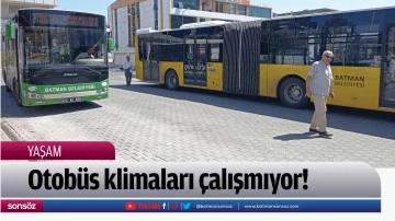 Otobüs klimaları çalışmıyor!