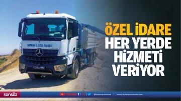 Özel İdare, her yerde hizmeti veriyor