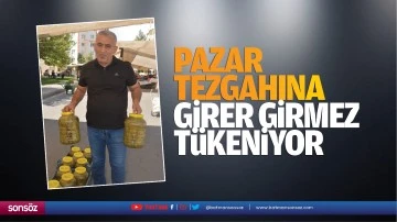 Pazar tezgahına girer girmez tükeniyor