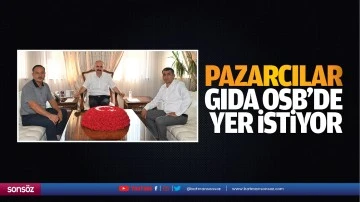 Pazarcılar, Gıda OSB’de yer istiyor