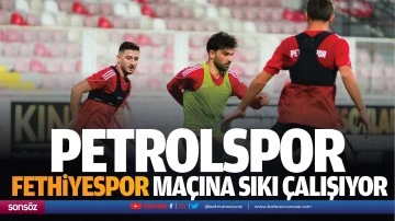 Petrolspor, Fethiyespor maçına sıkı çalışıyor