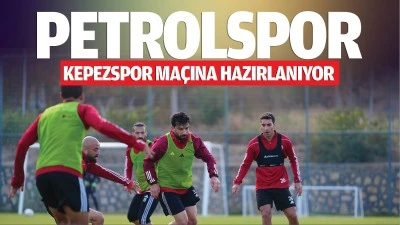 Petrolspor, Kepezspor maçına hazırlanıyor