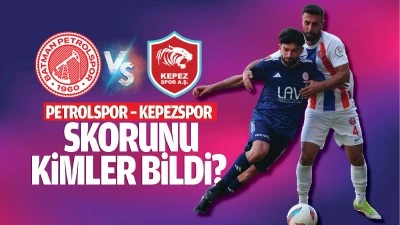 Petrolspor – Kepezspor skorunu kimler bildi?