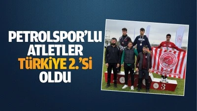 Petrolspor’lu Atletler, Türkiye 2.’si oldu