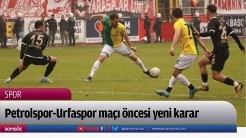 Petrolspor-Urfaspor maçı öncesi yeni karar