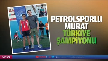 Petrolsporlu Murat, Türkiye Şampiyonu…