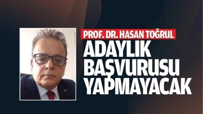 Prof. Dr. Hasan Toğrul adaylık başvurusu yapmayacak