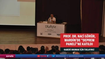 Prof. Dr. Naci Görür, Mardin'de &quot;Deprem Paneli&quot;ne katıldı