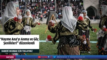 &quot;Hayme Ana'yı Anma ve Göç Şenlikleri&quot; düzenlendi