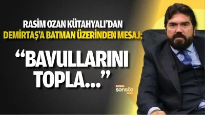 Rasim Ozan Kütahyalı'dan Demirtaş’a Batman üzerinden mesaj