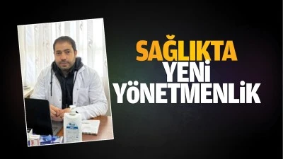 Sağlıkta yeni yönetmenlik…