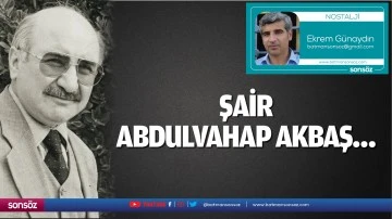 Şair Abdulvahap Akbaş…