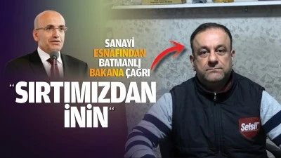 Sanayi esnafından Batmanlı Bakana çağrı; “Sırtımızdan inin…”