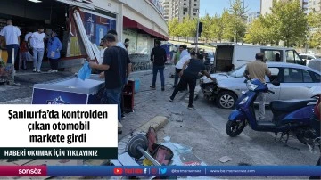 Şanlıurfa'da kontrolden çıkan otomobil markete girdi