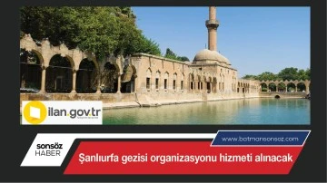 Şanlıurfa gezisi organizasyonu hizmeti alınacak