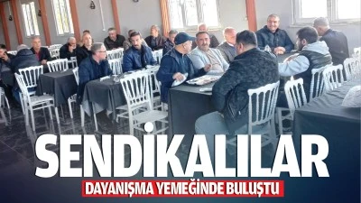 Sendikalılar dayanışma yemeğinde buluştu