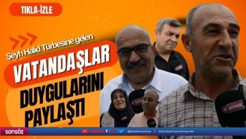 Şeyh Halid Türbesine gelen vatandaşlar duygularını paylaştı