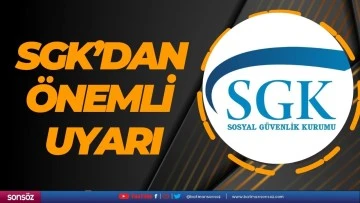 SGK’dan önemli uyarı